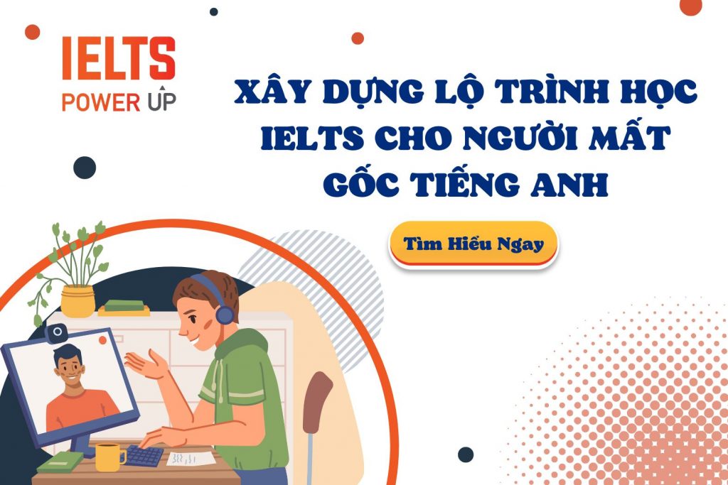 Xây Dựng Lộ Trình Học Ielts Cho Người Mất Gốc Tiếng Anh
