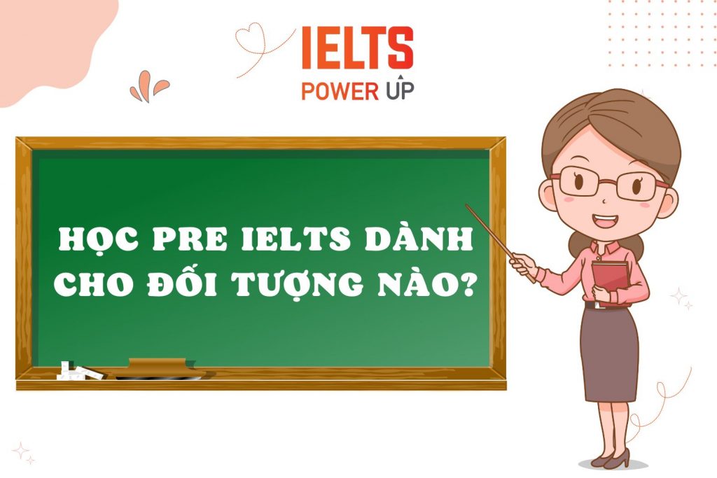 Học Pre IELTS Dành Cho Đối Tượng Nào?