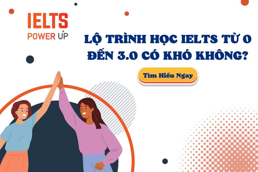 Lộ Trình Học IELTS Từ 0 Đến 3.0 Có Khó Không?
