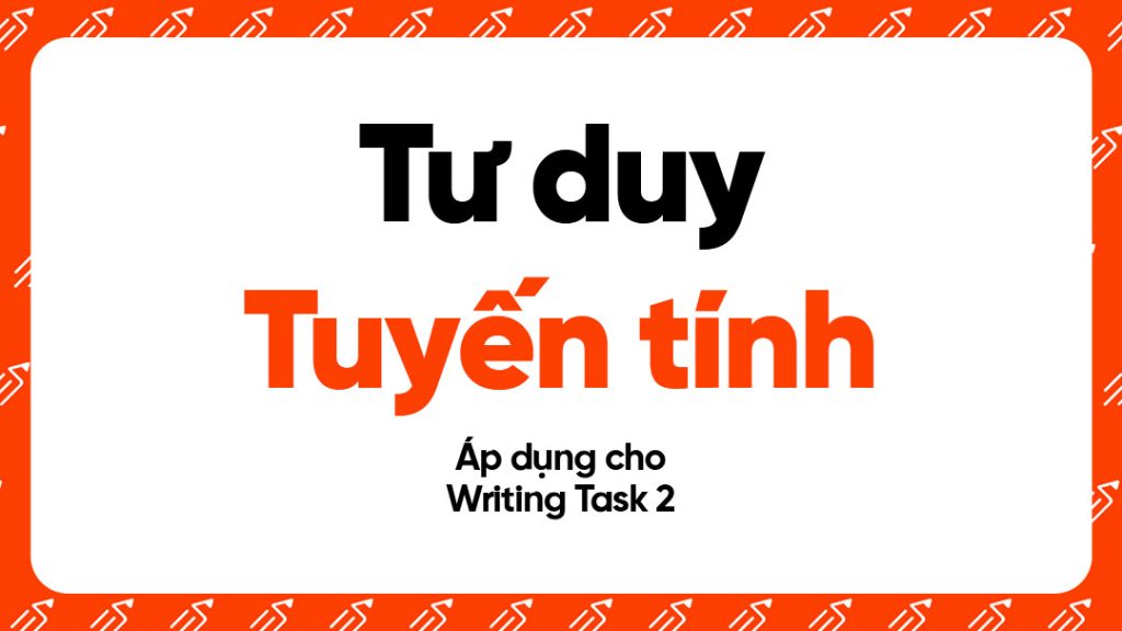tư duy tuyến tính writing task 2