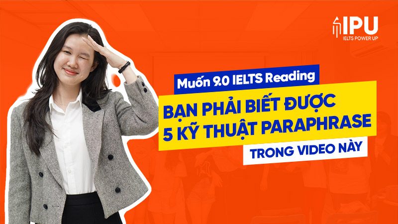Khai phá 5 kỹ thuật Paraphrase – chinh phục IELTS Reading 9.0