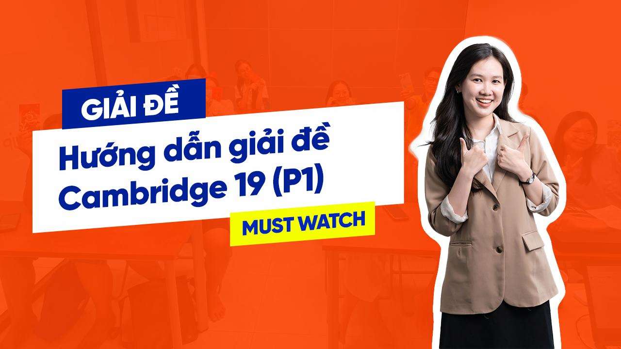 GIẢI ĐỀ READING CAM 19 (P1) – Hướng dẫn chi tiết giải các dạng đề IELTS Reading cùng Ms. Ngân