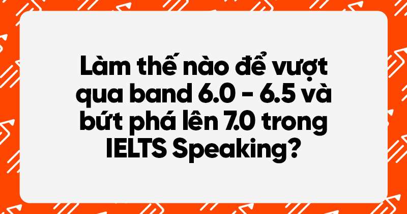 bứt phá ielts speaking band 7