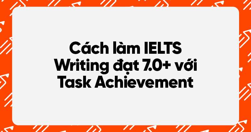 cách làm ielts writing band cao task achievement