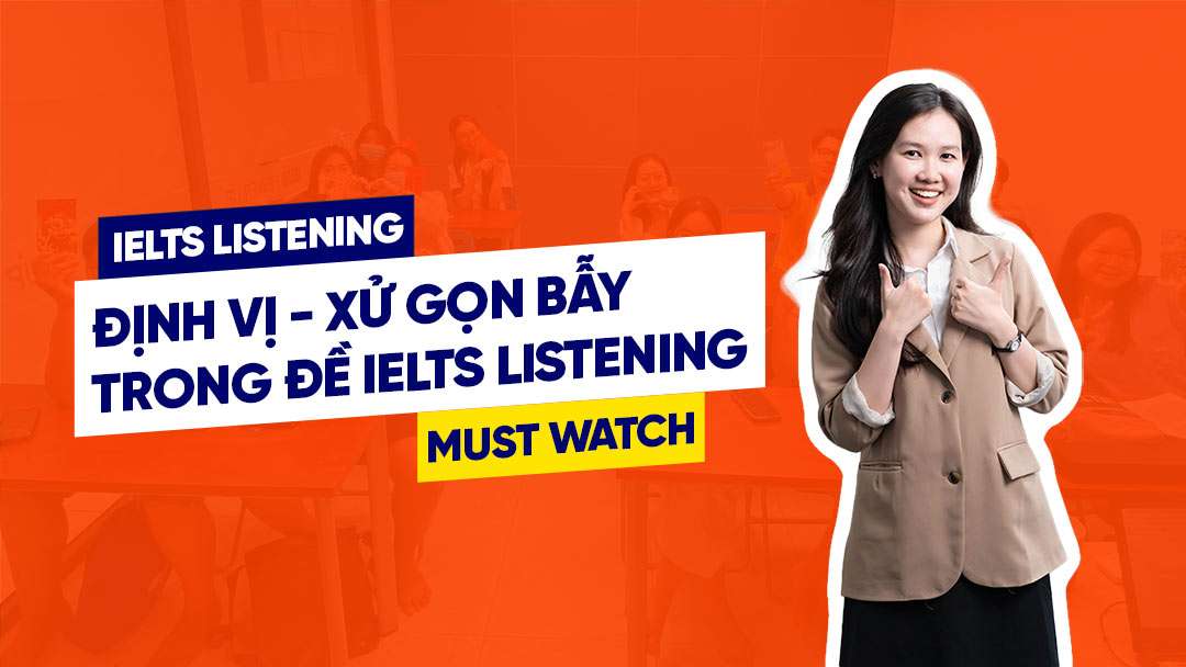 Định vị – Xử gọn bẫy trong IELTS Listening | Cách tự học IELTS Listening tại nhà
