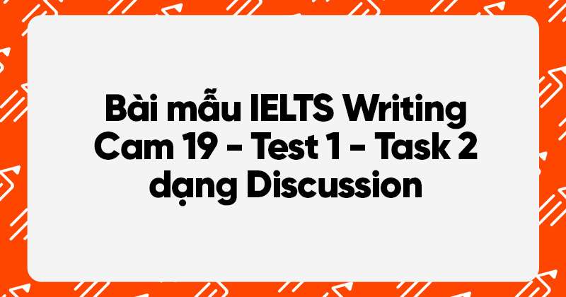bài mẫu dạng đề discussion cam 19 test 1
