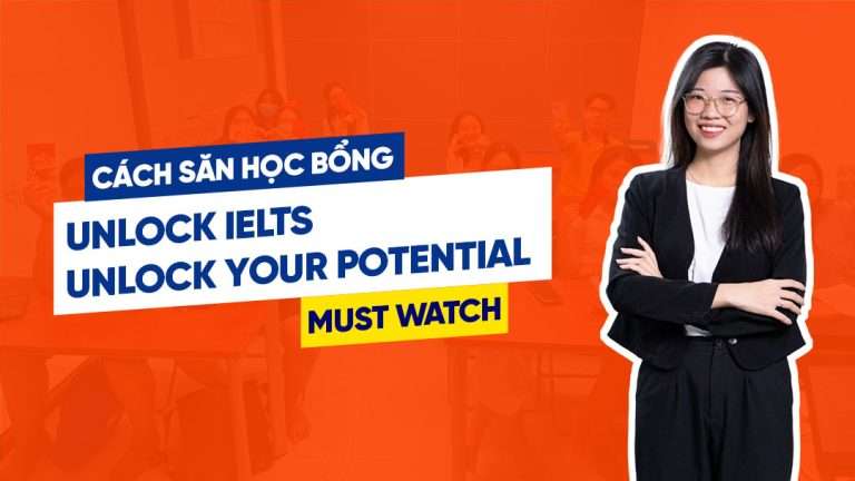 Unlock IELTS – Unlock Your Potential: Cách săn học bổng trao đổi ngắn hạn hiệu quả