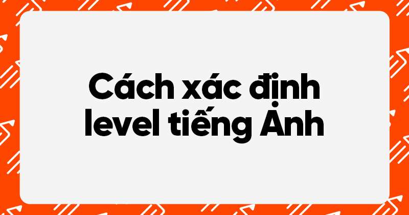 cách xác định level tiếng anh