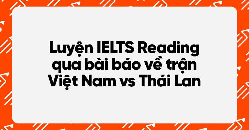 luyện đọc ielts reading qua trận việt nam thái lan aff cup