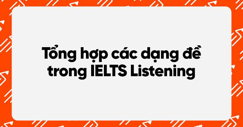 thumbnail tổng hợp các dạng đề ielts listening