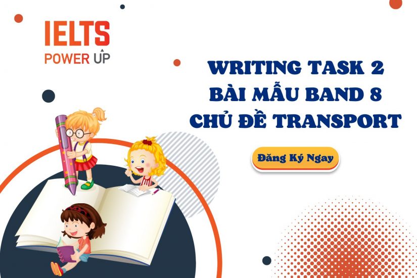 WRITING TASK 2 – BÀI MẪU BAND 8 – CHỦ ĐỀ TRANSPORT